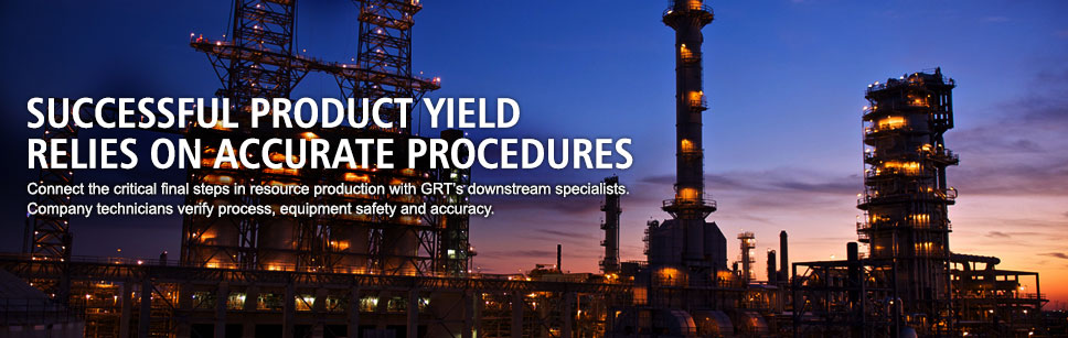 Successful product yield
relies on accurate procedures. Connect the critical final steps in resource production with GRT’s downstream specialists. Company technicians verify process, equipment safety and accuracy.